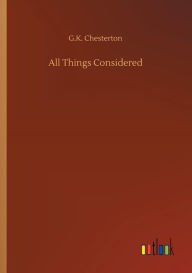 Title: All Things Considered, Author: G. K. Chesterton