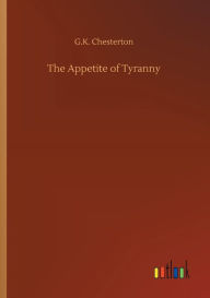 Title: The Appetite of Tyranny, Author: G. K. Chesterton