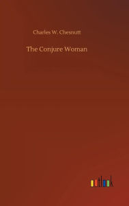 Title: The Conjure Woman, Author: Charles W. Chesnutt