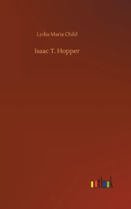 Title: Isaac T. Hopper, Author: Lydia Maria Child