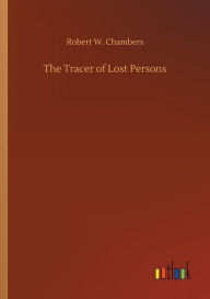 Title: The Tracer of Lost Persons, Author: Robert W Chambers