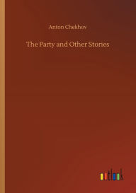 Title: The Party and Other Stories, Author: Anton Chekhov