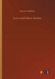 Title: Love and Other Stories, Author: Anton Chekhov