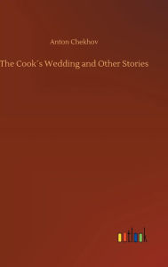 Title: The Cook´s Wedding and Other Stories, Author: Anton Chekhov