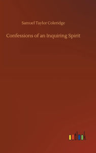 Title: Confessions of an Inquiring Spirit, Author: Samuel Taylor Coleridge