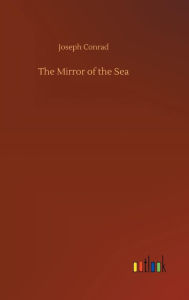 Title: The Mirror of the Sea, Author: Joseph Conrad