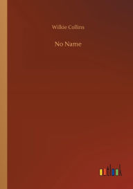 Title: No Name, Author: Wilkie Collins