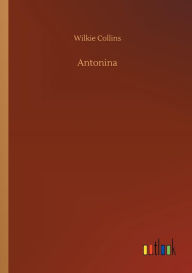 Title: Antonina, Author: Wilkie Collins