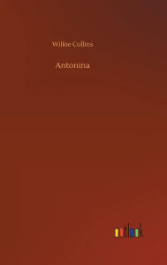 Title: Antonina, Author: Wilkie Collins