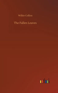 Title: The Fallen Leaves, Author: Wilkie Collins