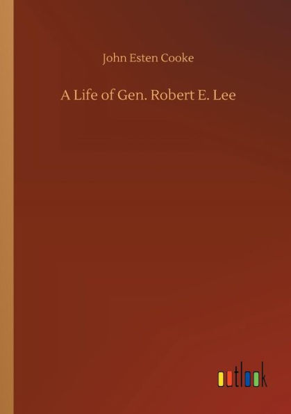 A Life of Gen. Robert E. Lee