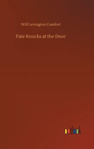 Title: Fate Knocks at the Door, Author: Will Levington Comfort