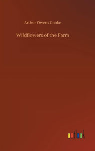 Title: Wildflowers of the Farm, Author: Arthur Owens Cooke
