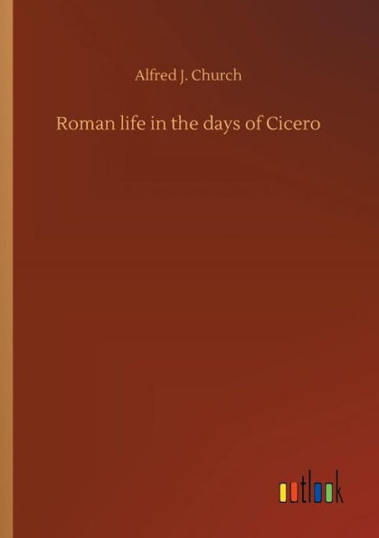 Roman life the days of Cicero