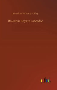 Title: Bowdoin Boys in Labrador, Author: Jonathan Prince Jr. Cilley