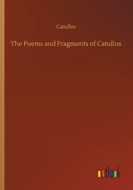 Title: The Poems and Fragments of Catullus, Author: Catullus