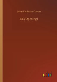 Title: Oak Openings, Author: James Fenimore Cooper