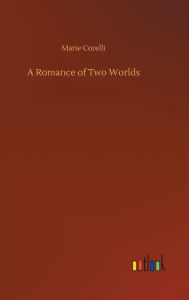 Title: A Romance of Two Worlds, Author: Marie Corelli