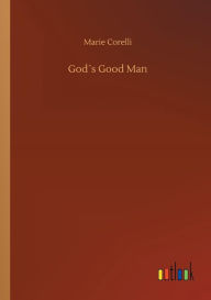 Title: Godï¿½s Good Man, Author: Marie Corelli