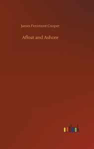 Title: Afloat and Ashore, Author: James Fenimore Cooper