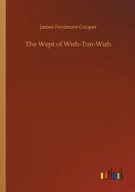 Title: The Wept of Wish-Ton-Wish, Author: James Fenimore Cooper