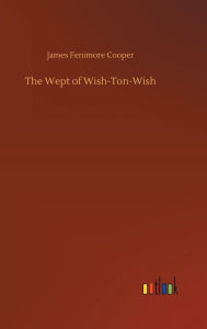 Title: The Wept of Wish-Ton-Wish, Author: James Fenimore Cooper