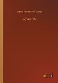 Title: Wyandotte, Author: James Fenimore Cooper