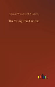 Title: The Young Trail Hunters, Author: Samuel Woodworth Cozzens