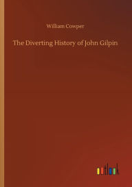 Title: The Diverting History of John Gilpin, Author: William Cowper