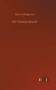 Title: For Treasure Bound, Author: Harry Collingwood