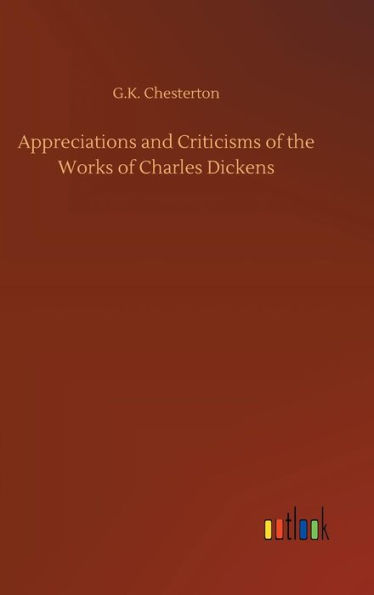 Appreciations and Criticisms of the Works of Charles Dickens