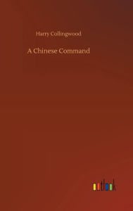 Title: A Chinese Command, Author: Harry Collingwood