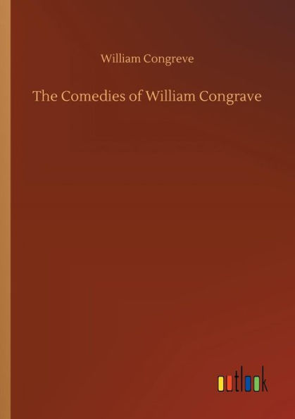 The Comedies of William Congrave