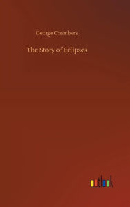 Title: The Story of Eclipses, Author: George Chambers