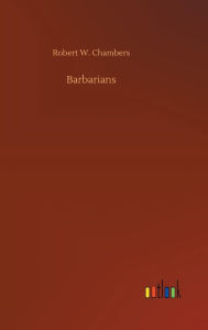 Title: Barbarians, Author: Robert W Chambers