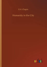 Title: Humanity in the City, Author: E.H. Chapin
