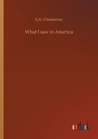 Title: What I saw in America, Author: G. K. Chesterton