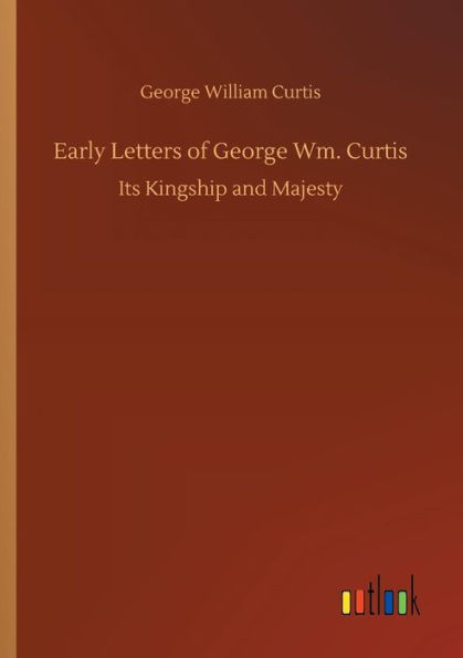 Early Letters of George Wm. Curtis