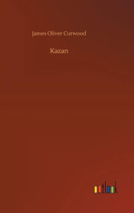 Title: Kazan, Author: James Oliver Curwood