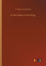 Title: In the Palace of the King, Author: F. Marion Crawford