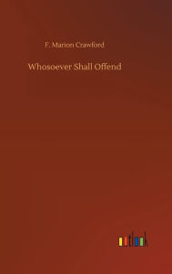 Title: Whosoever Shall Offend, Author: F Marion Crawford