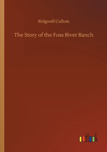 the Story of Foss River Ranch