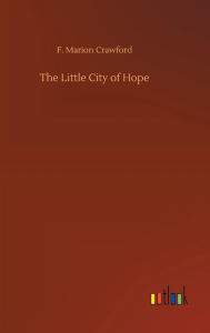 Title: The Little City of Hope, Author: F. Marion Crawford