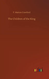 Title: The Children of the King, Author: F Marion Crawford