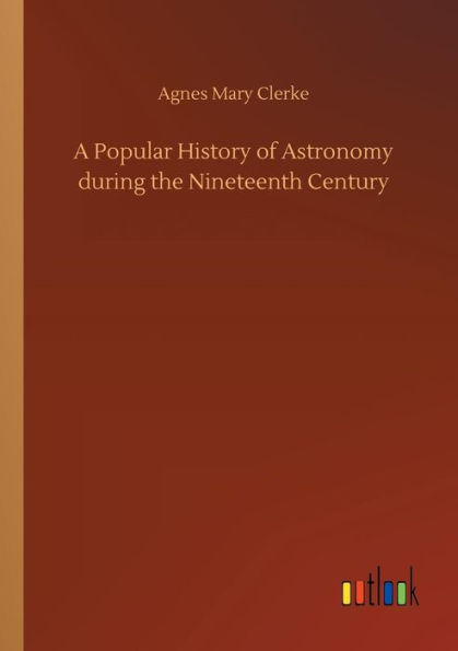 A Popular History of Astronomy during the Nineteenth Century