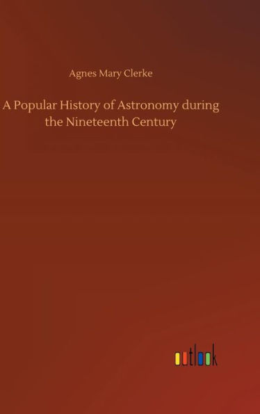 A Popular History of Astronomy during the Nineteenth Century