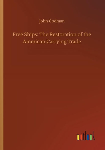 Free Ships: the Restoration of American Carrying Trade