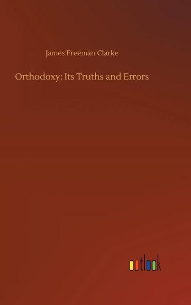 Orthodoxy: Its Truths and Errors