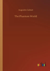 Title: The Phantom World, Author: Augustin Calmet