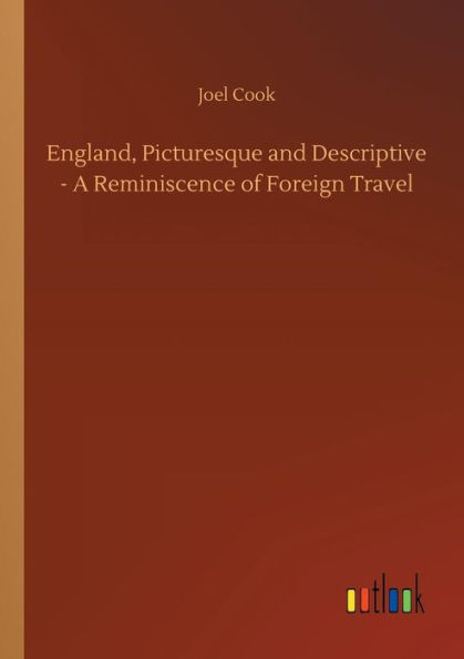 England, Picturesque and Descriptive - A Reminiscence of Foreign Travel